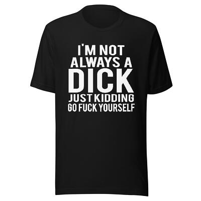 I'm Not Always A D*** now go F**K Yourself Top Koala Sofstyle Tee