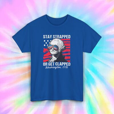 Stay Strapped or Get Clapped T-Shirt | Funny George Washington Tee S-5XL