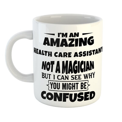 I'M AN AMAZING HEALTH CARE ASSISTANT NOT A MAGICIAN YOU'RE CONFUSED MUG