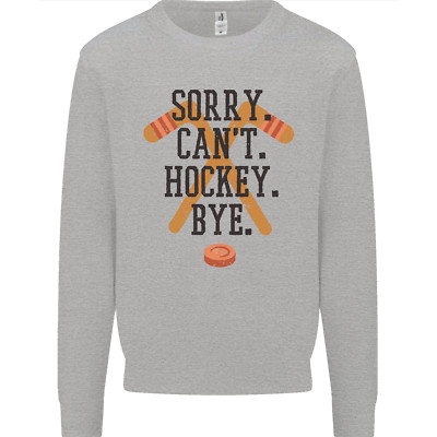 Sorry Cant Hockey Bye Funny Ice Street Mens Sweatshirt Jumper