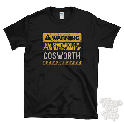 COSWORTH T-SHIRTS. PICK FROM OUR AWESOME & FUNNY DESIGNS. CAR DRIVER GIFT IDEA