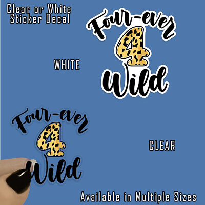Four Ever Wild Fourth Birthday Vinyl Decal Sticker Indoor Outdoor 4 Sizes