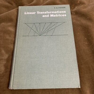Linear Transformations And Matrices F. A. Ficken 1967 Hc