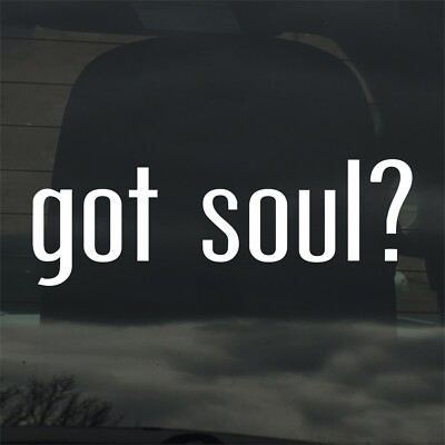 Got Soul? Custom Vinyl Sticker / Decal Music, Spirituality, Faith, Food