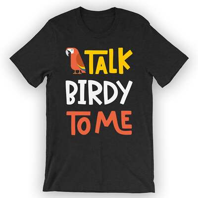 Unisex Talk Birdy To Me T-Shirt Pet Bird
