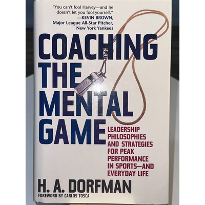 Coaching the Mental Game : Leadership Philosophies and Strategies for Peak...