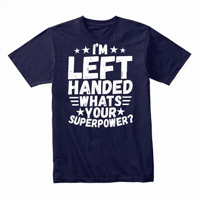 I Am Left-Handed What's Your Superpower T-Shirt, Funny Lefty Gift Tee