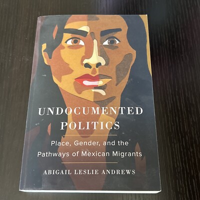 Undocumented Politics: Place, Gender, and the Pathways of Mexican Migrants