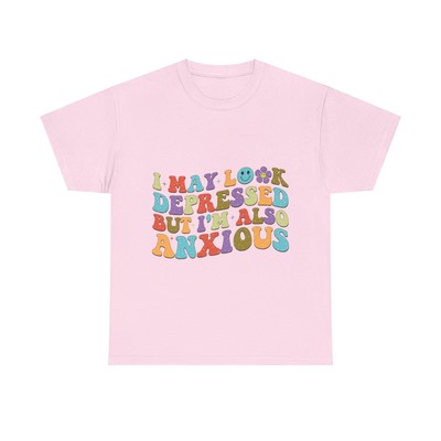 I May Look Depressed But I'm Also Anxious T-Shirt Unisex Mental Health Positive