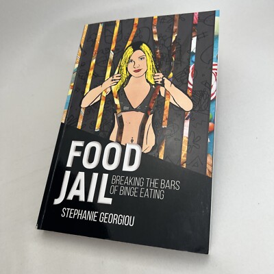 Food Jail by Stephanie Georgiou Breaking the Bars of Binge Eating Signed