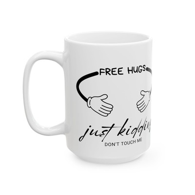 Free Hugs - just kidding - Don't touch me Funny Ceramic Mug 15oz