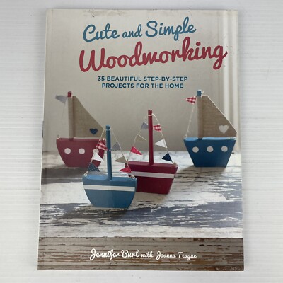 CUTE AND SIMPLE WOOD WORKING Book 35 Step by Step PROJECTS By Jennifer Burt