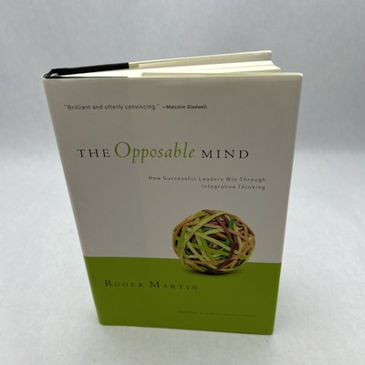 The Opposable Mind : How Successful Leaders Win Through Integrative Thinking by