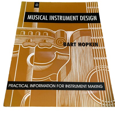 Musical Instrument Design : Practical Information for Instrument Making by Bart