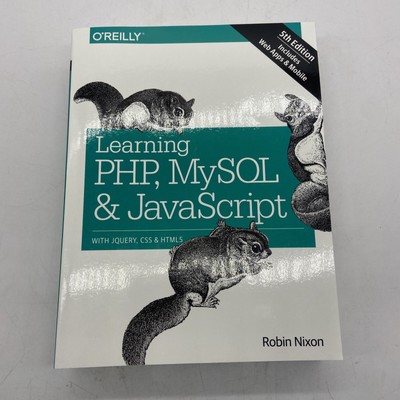 Learning PHP, MySQL and JavaScript : With JQuery, CSS and HTML5 5TH EDITION