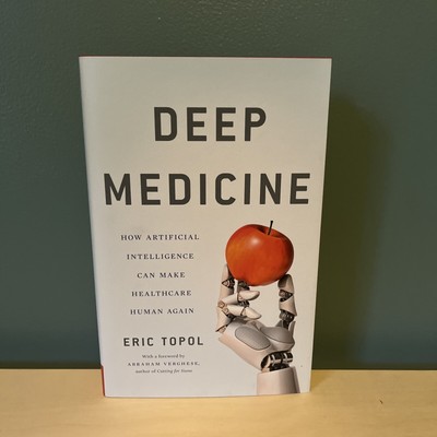 DEEP MEDICINE: HOW ARTIFICIAL INTELLIGENCE CAN MAKE By Eric Topol - Hardcover