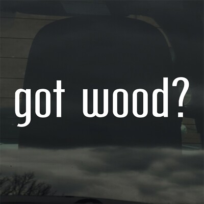 Got Wood? Custom Vinyl Sticker / Decal Tree, Lumber, Carpenter, Craft