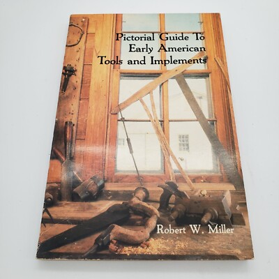 Pictorial Guide to Early American Tools & Implements by Robert W. Miller Book