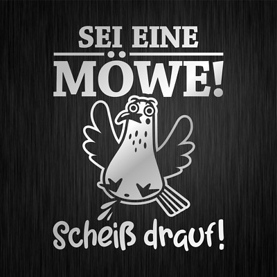 SEI EINE MÖWE Scheiß drauf Sprüche Fun Silber Auto Vinyl Decal Sticker Aufkleber