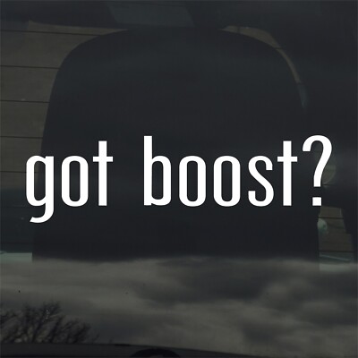 Got Boost? Custom Vinyl Sticker / Decal Turbo Supercharged Race Car 