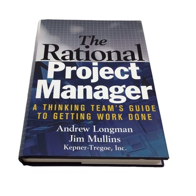 The Rational Project Manager: A Thinking Team's Guide to Getting Work Done NEW