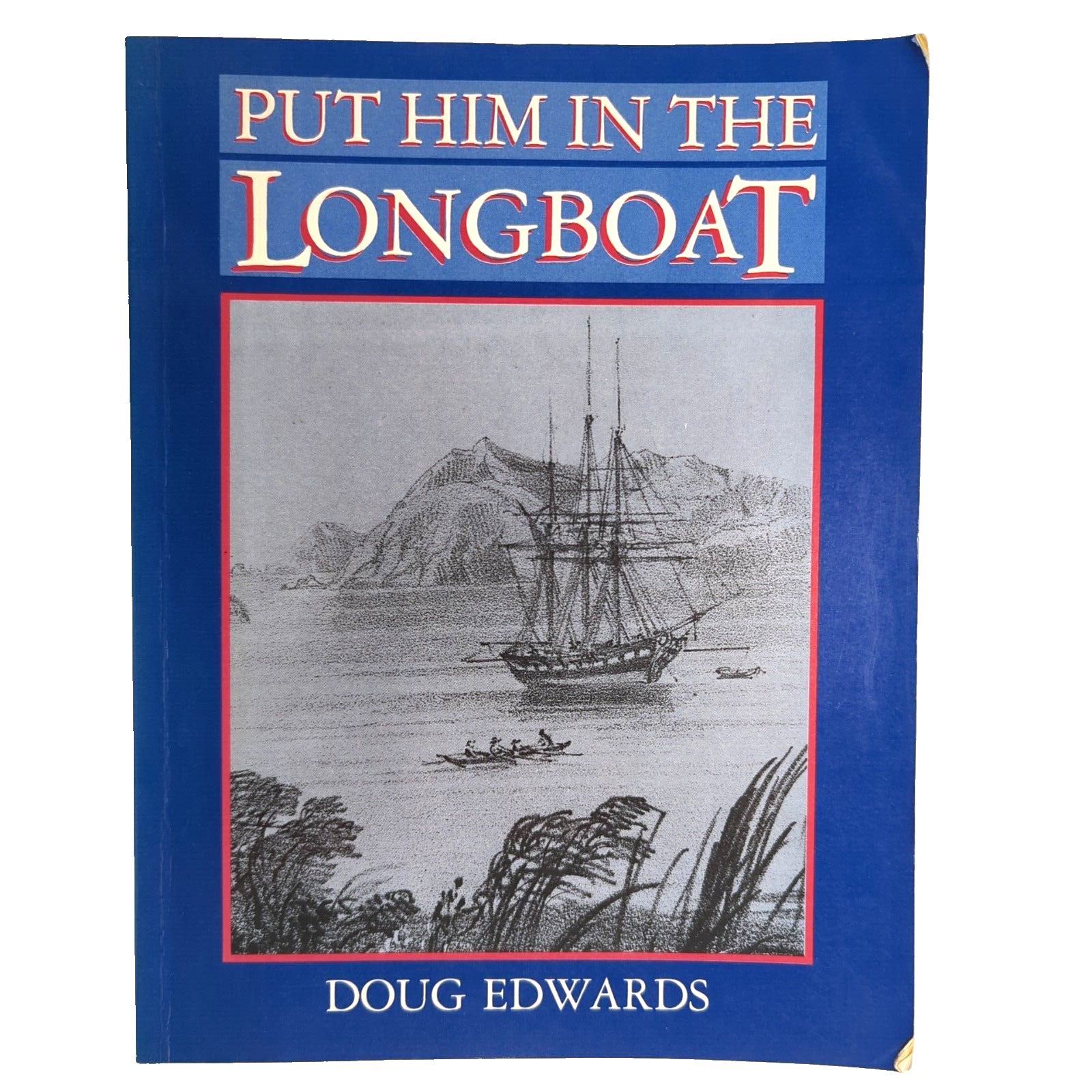 Put Him In The Longboat The Life Of Edward Main Chaffers by Doug Edwards