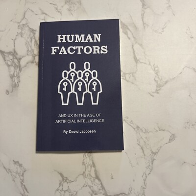 Human Factors: And UX In The Age Of Artificial Intelligence By David Jacobsen