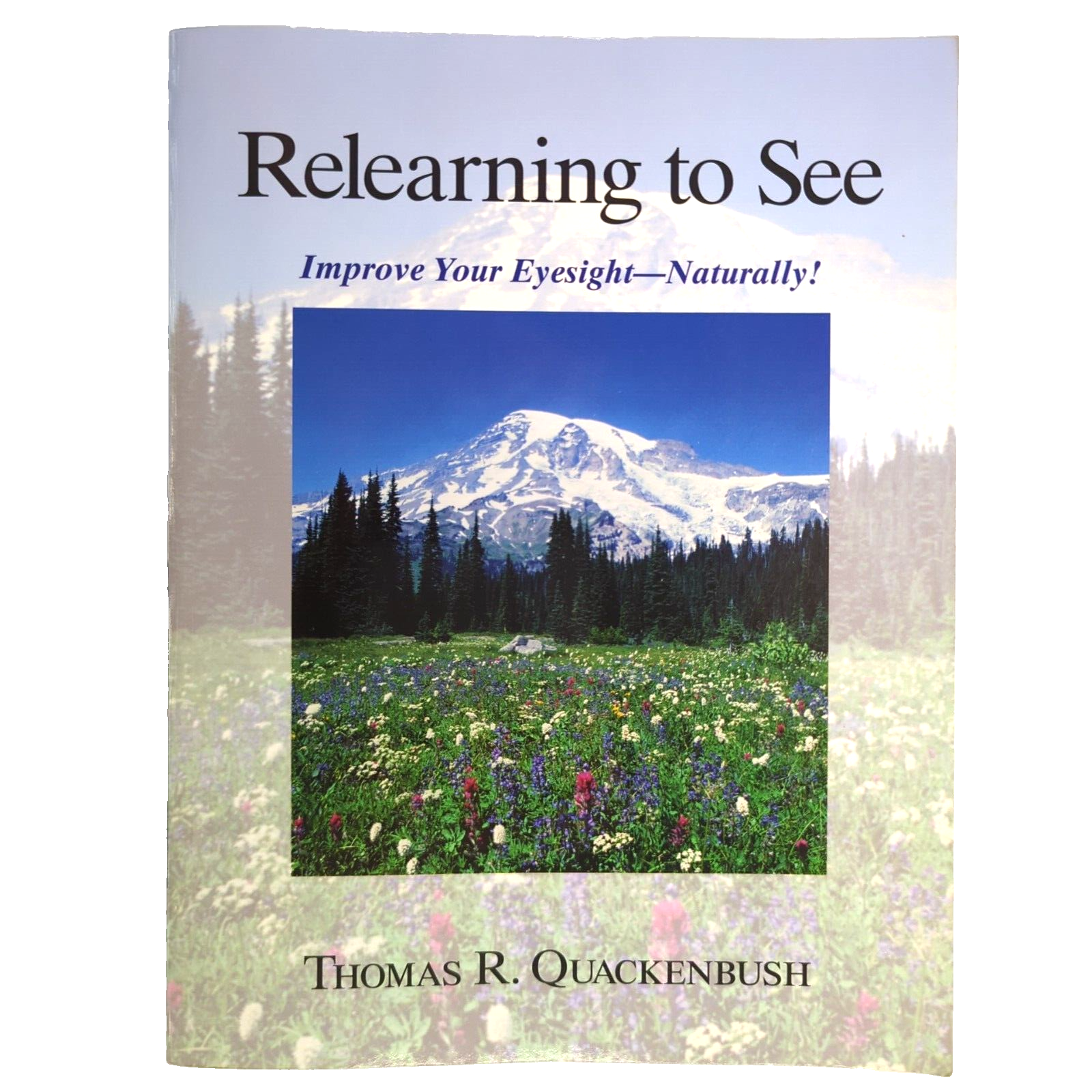 Relearning to See: Improve Your Eyesight Naturally! by Thomas Quackenbush