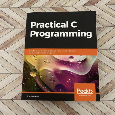Practical C Programming: Solutions for modern C developers - by Harwani