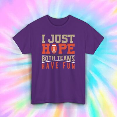 I Just Hope Both Teams Have Fun Funny Sports Fan Football Humor Gift Tee S-5XL