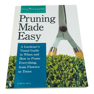 Storeys Gardening Skills Pruning Made Easy Flowers to Trees Illustrated Guide