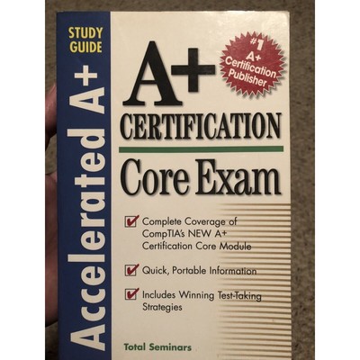 A+ Certification Core Exam (Accelerated a+ Certification Study Guide)