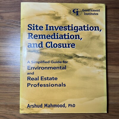 Site Investigation, Remediation, and Closure : A Simplified Guide Real Estate