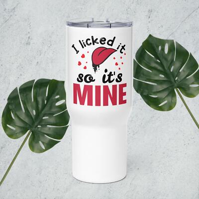 I licked it so it Mine Travel Mug