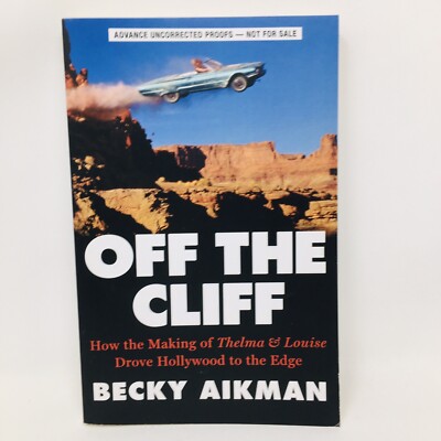 Off the Cliff ARC by Aikman How the Making of Thelma and Louise Drove Hollywood