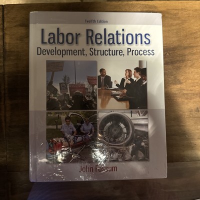 Labor Relations: Development Structure Process, 12th Edition by Fossum