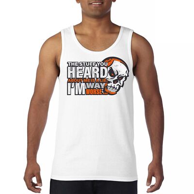 The Stuff You Heard About Me Is A Lie I'm Way Worse Tank Top Funny Men's Top