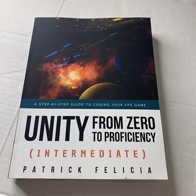 Unity from Zero to Proficiency (Intermediate): A step-by-step guide to coding