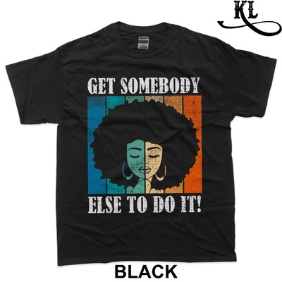 Get Somebody Else To Do It Black Women Are Tired Rest T-Shirt