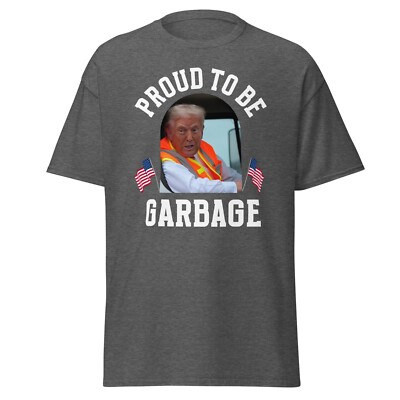 NEW Proud to Be GARBAGE Shirt Trump 2024 Deplorable Anti Biden Anti Kamala MAGA