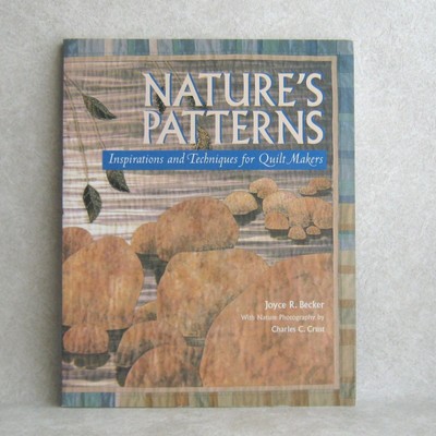 Nature's Patterns Inspirations and Techniques for Quilt Makers by Joyce Becker