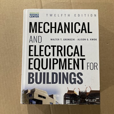 Mechanical and Electrical Equipment for Buildings 12th Ed. Alison G. Kwok and 