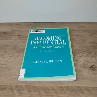 Becoming Influential: A Guide for Nurses - Second Edition by Eleanor Sullivan