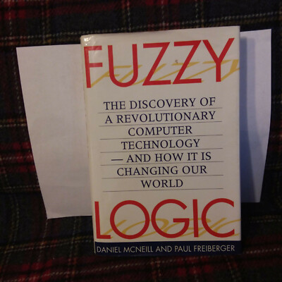 Fuzzy Logic by Paul Freiberger and Daniel McNeill (1993, Hardcover)