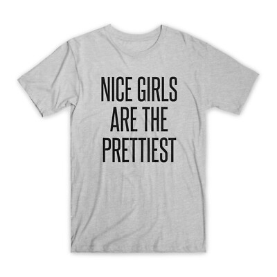 Nice Girls Are The Prettiest T-Shirt Premium Cotton Crew Neck Funny Tee Gift NEW
