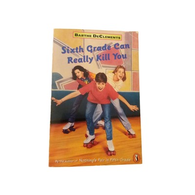 Sixth Grade Can Really Kill You by Barthe DeClements ISBN: 0140371303