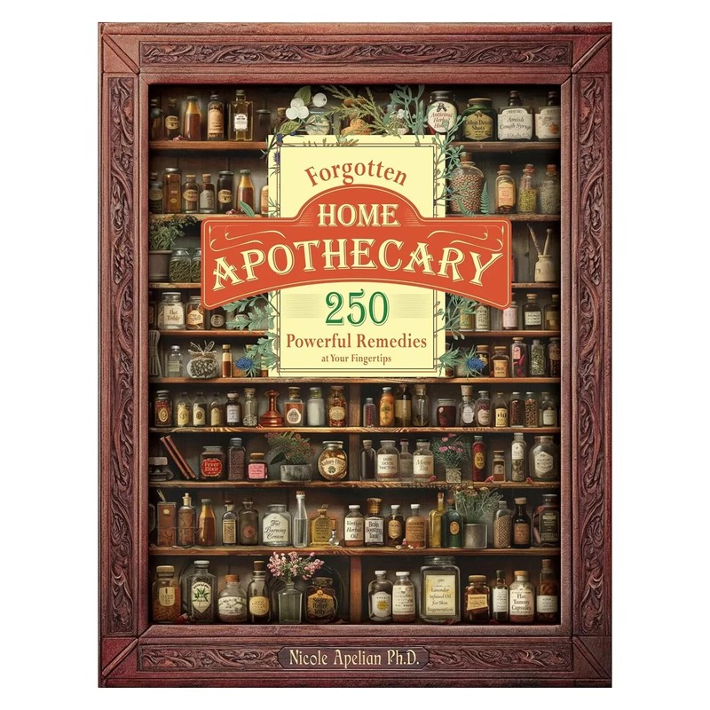 Forgotten Home Apothecary II: Ancient Wisdom and Modern Applications for