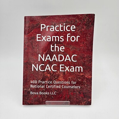 Practice Exams For The NAADAC NCAC Exam: 400 Practice Questions For National Cer