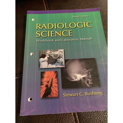 Radiologic Science Workbook & Laboratory Manual 7th Edition Stewart Bushong