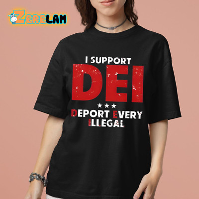 I Support Dei Deport Every Illegal Shirt